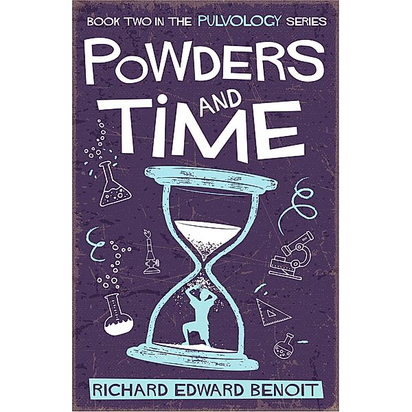 Powders and Time (Pulvology Series, #2) / Pulvology Series, Richard Edward Benoit