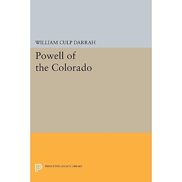 Powell of the Colorado / Princeton Legacy Library Bd.2320, William Culp Darrah