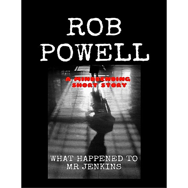 Powell, R: What Happened to Mr Jenkins: A Mindbending Short, Rob Powell