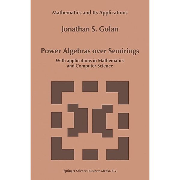 Power Algebras over Semirings / Mathematics and Its Applications Bd.488, Jonathan S. Golan