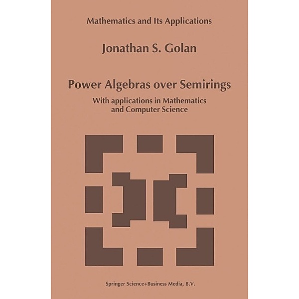 Power Algebras over Semirings / Mathematics and Its Applications Bd.488, Jonathan S. Golan