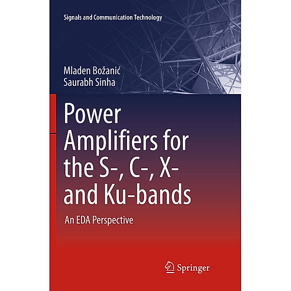 Power Amplifiers for the S-, C-, X- and Ku-bands, Mladen Bozanic, Saurabh Sinha