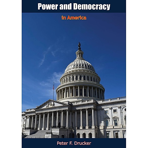 Power and Democracy in America, Peter F. Drucker