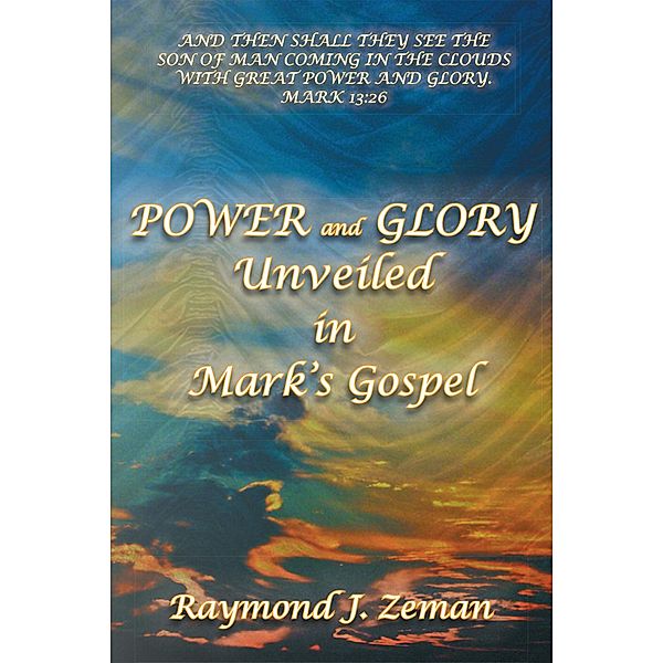 Power and Glory Unveiled in Mark'S Gospel, Raymond J. Zeman
