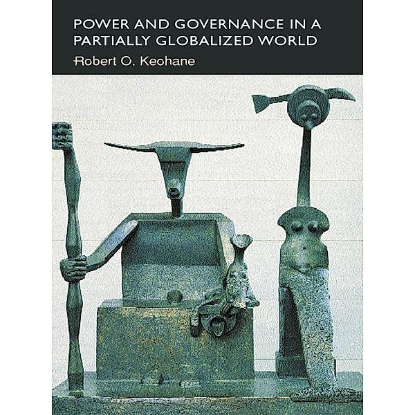 Power and Governance in a Partially Globalized World, Robert Keohane