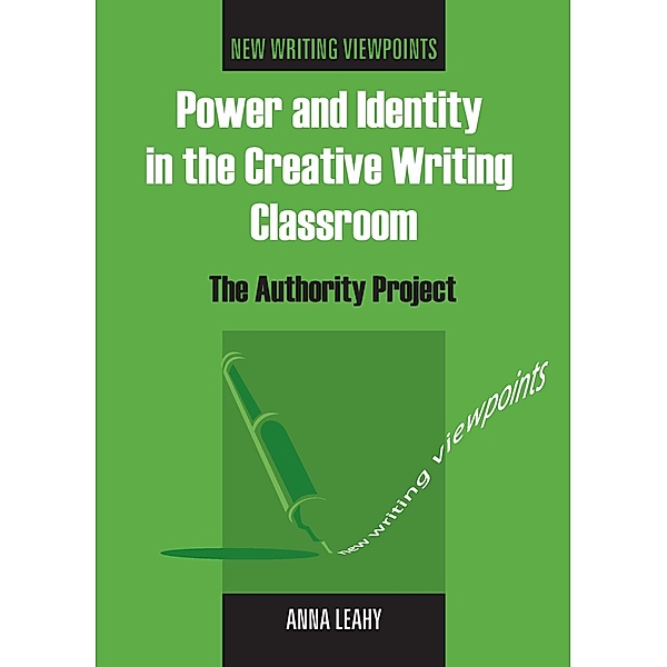Power and Identity in the Creative Writing Classroom / New Writing Viewpoints Bd.1