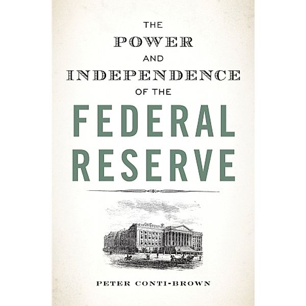 Power and Independence of the Federal Reserve, Peter Conti-Brown
