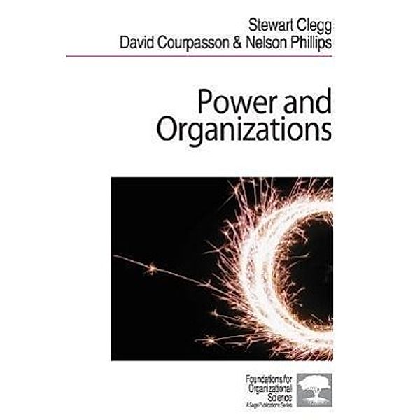 Power and Organizations, Stewart R. Clegg, David Courpasson, Nelson X. Phillips
