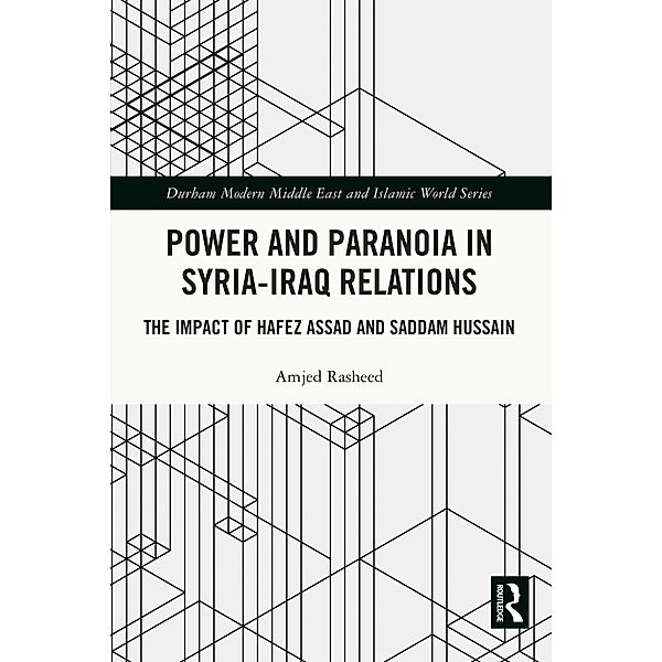 Power and Paranoia in Syria-Iraq Relations, Amjed Rasheed