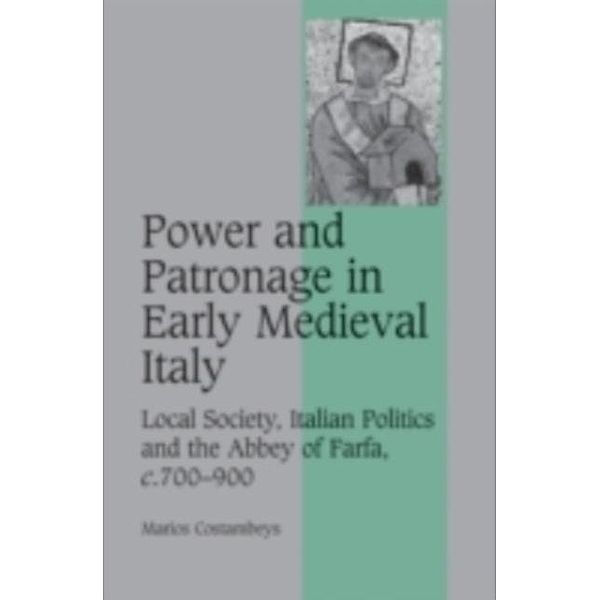 Power and Patronage in Early Medieval Italy, Marios Costambeys