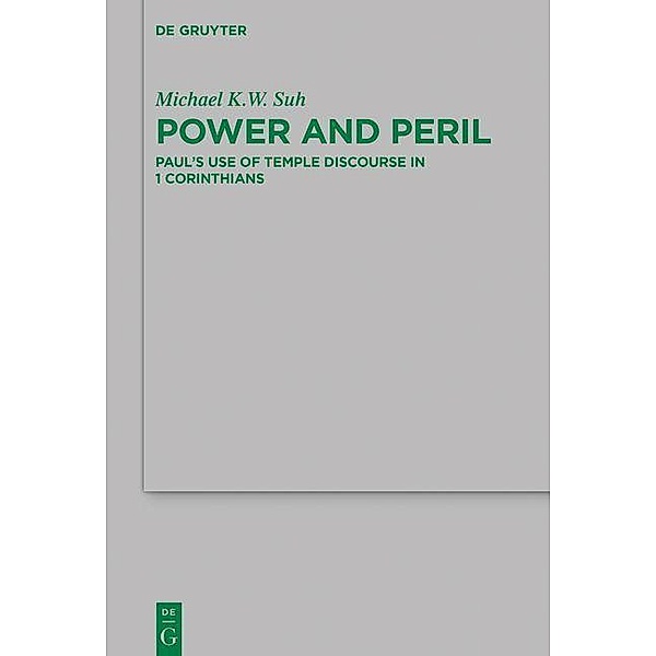 Power and Peril / Beihefte zur Zeitschift für die neutestamentliche Wissenschaft Bd.239, Michael K. W. Suh