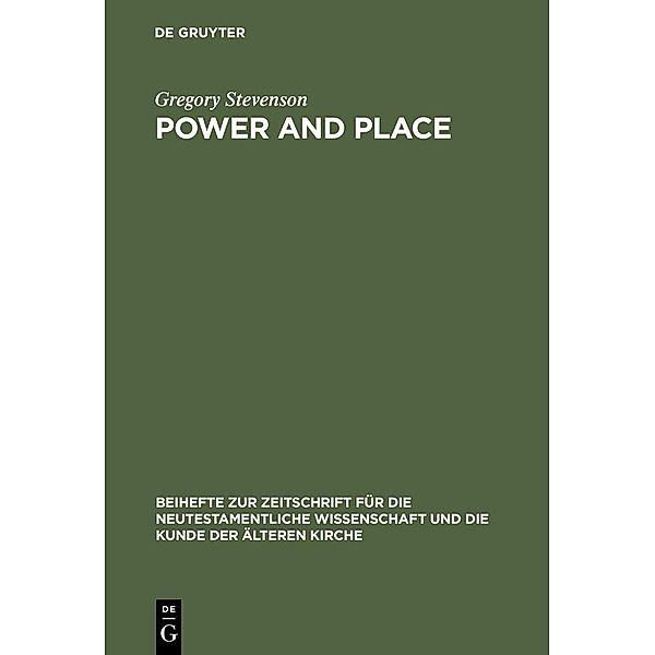 Power and Place / Beihefte zur Zeitschift für die neutestamentliche Wissenschaft Bd.107, Gregory Stevenson