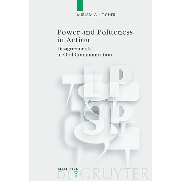 Power and Politeness in Action / Language, Power and Social Process Bd.12, Miriam A. Locher