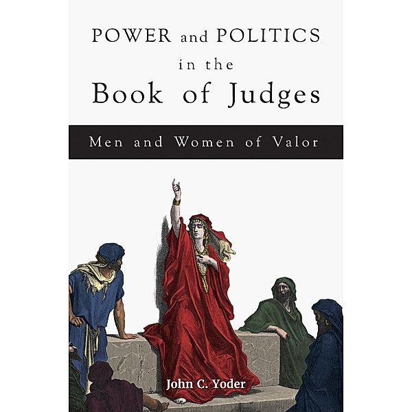 Power and Politics in the Book of Judges, John C. Yoder