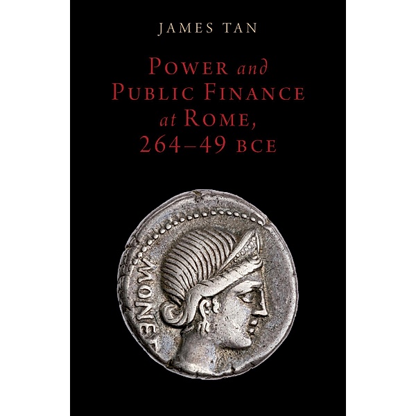 Power and Public Finance at Rome, 264-49 BCE, James Tan