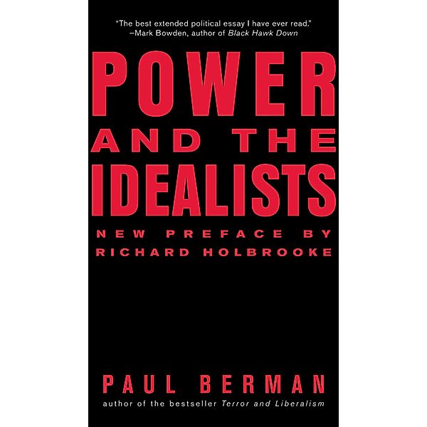 Power and the Idealists: Or, the Passion of Joschka Fischer and Its Aftermath, Paul Berman