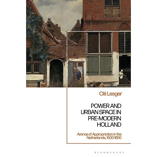 Power and Urban Space in Pre-Modern Holland, Clé Lesger
