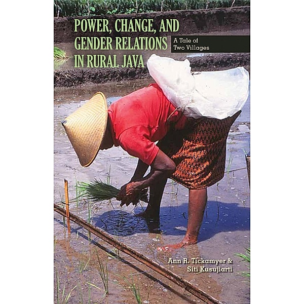 Power, Change, and Gender Relations in Rural Java / Research in International Studies, Southeast Asia Series, Ann R. Tickamyer, Siti Kusujiarti