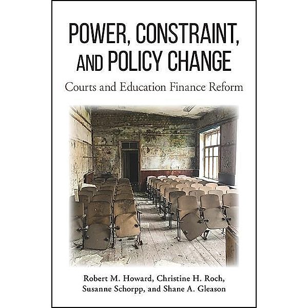 Power, Constraint, and Policy Change / SUNY series in American Constitutionalism, Robert M. Howard, Christine H. Roch, Susanne Schorpp, Shane A. Gleason