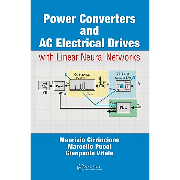 Power Converters and AC Electrical Drives with Linear Neural Networks, Maurizio Cirrincione, Marcello Pucci, Gianpaolo Vitale