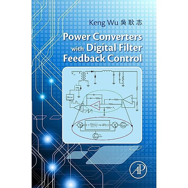 Power Converters with Digital Filter Feedback Control, Keng C. Wu