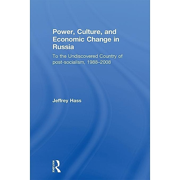 Power, Culture, and Economic Change in Russia, Jeffrey K Hass