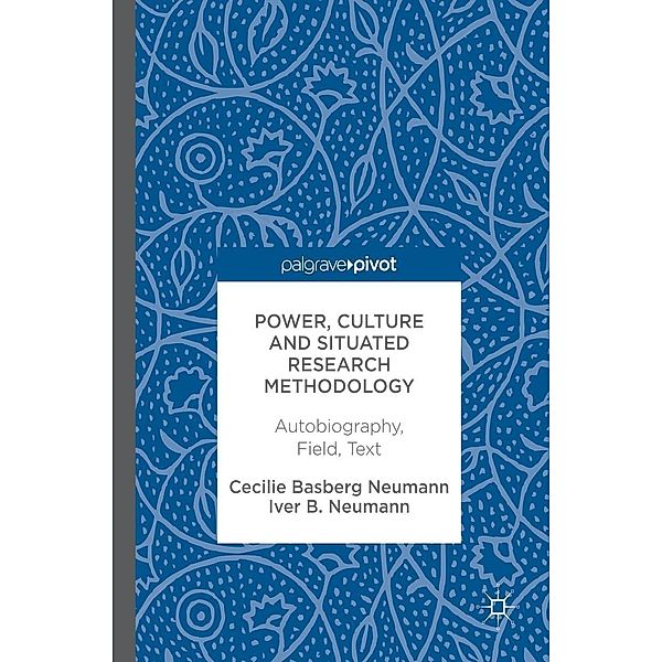 Power, Culture and Situated Research Methodology / Progress in Mathematics, Cecilie Basberg Neumann, Iver B. Neumann