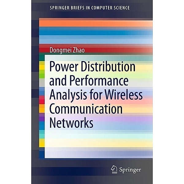 Power Distribution and Performance Analysis for Wireless Communication Networks / SpringerBriefs in Computer Science, Dongmei Zhao