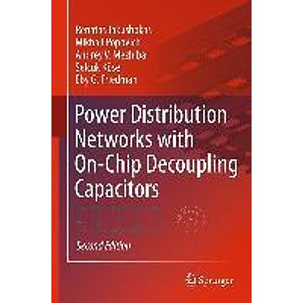 Power Distribution Networks with On-Chip Decoupling Capacitors, Renatas Jakushokas, Mikhail Popovich, Andrey V. Mezhiba, Selçuk Köse, Eby G. Friedman
