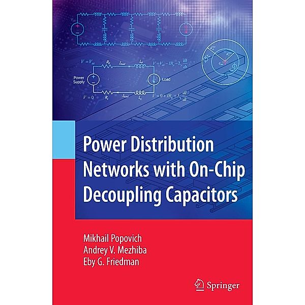 Power Distribution Networks with On-Chip Decoupling Capacitors, Mikhail Popovich, Andrey Mezhiba, Eby G. Friedman