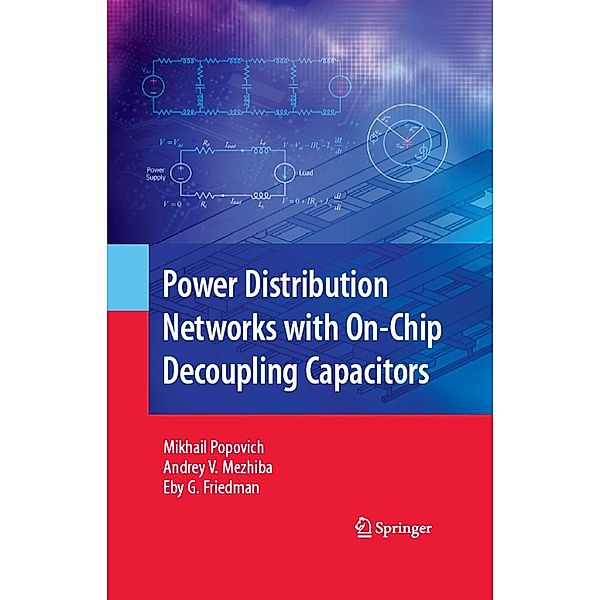 Power Distribution Networks with On-Chip Decoupling Capacitors, Mikhail Popovich, Andrey Mezhiba, Eby G. Friedman