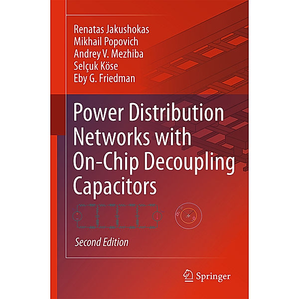 Power Distribution Networks with On-Chip Decoupling Capacitors, Renatas Jakushokas, Mikhail Popovich, Andrey V. Mezhiba, Selçuk Köse, Eby G. Friedman