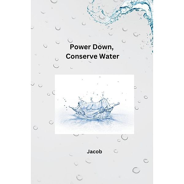 Power Down, Conserve Water, Jacob