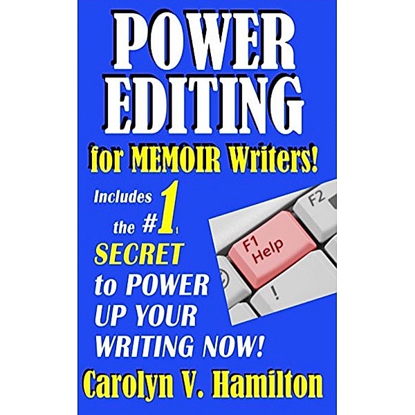 Power Editing For Memoir Writers, includes the #1 Secret to Power Up Your Writing Now!, Carolyn V. Hamilton