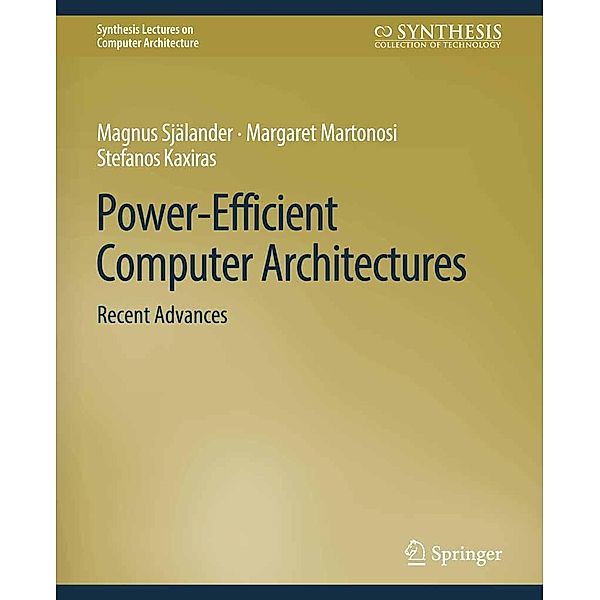 Power-Efficient Computer Architectures / Synthesis Lectures on Computer Architecture, Magnus Själander, Margaret Martonosi, Stefanos Kaxiras