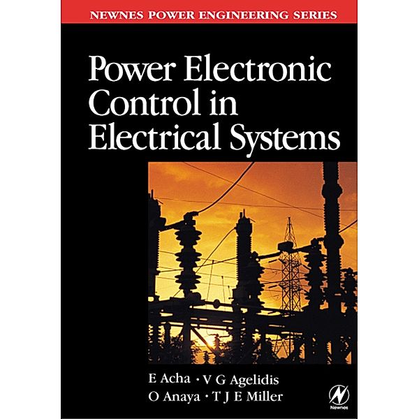 Power Electronic Control in Electrical Systems, Enrique Acha, Vassilios Agelidis, Olimpo Anaya, Tje Miller