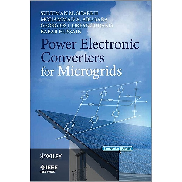 Power Electronic Converters for Microgrids / Wiley - IEEE, Suleiman M. Sharkh, Mohammad A. Abu-Sara, Georgios I. Orfanoudakis, Babar Hussain