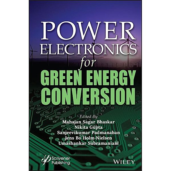 Power Electronics for Green Energy Conversion, Mahajan Sagar Bhaskar, Nikita Gupta, Sanjeevikumar Padmanaban, Jens Bo Holm-Nielsen, Umashankar Subramaniam