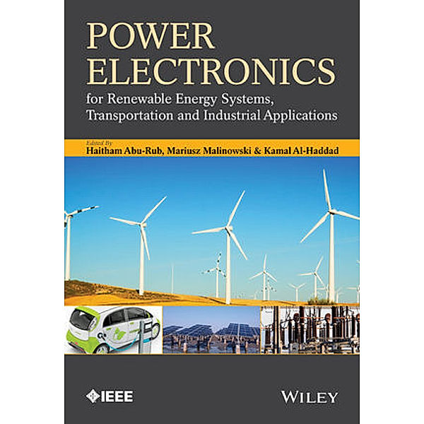 Power Electronics for Renewable Energy Systems, Transportation and Industrial Applications, Haitham Abu-Rub, Mariusz Malinowski, Kamal Al-Haddad