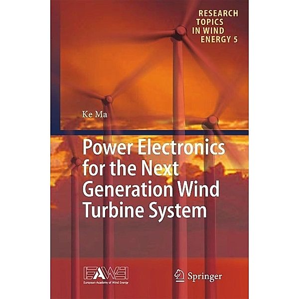 Power Electronics for the Next Generation Wind Turbine System / Research Topics in Wind Energy Bd.5, Ke Ma