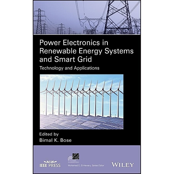 Power Electronics in Renewable Energy Systems and Smart Grid / IEEE Series on Power Engineering, Bimal K. Bose