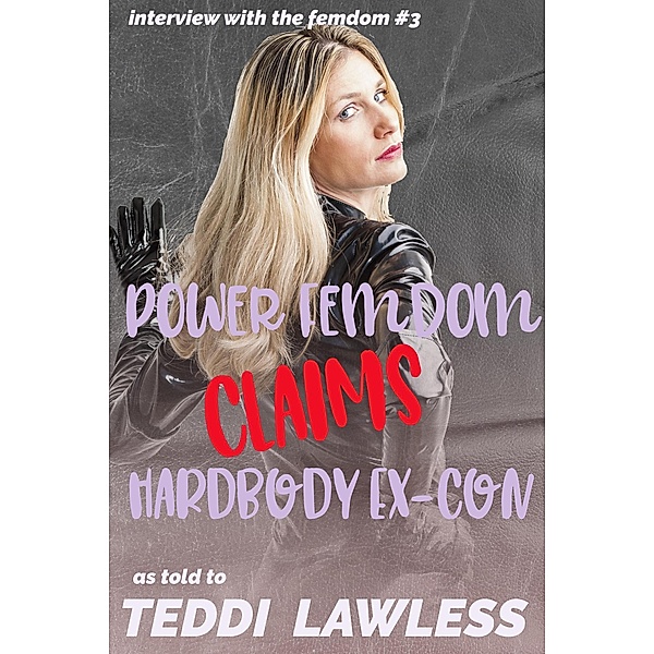 Power Femdom Claims Hardbody Ex-Con (Interview with the Femdom, #3) / Interview with the Femdom, Teddi Lawless