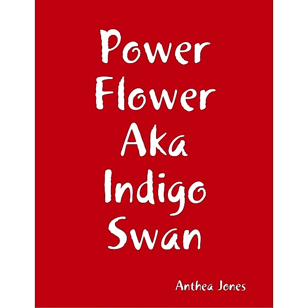 Power Flower Aka Indigo Swan, Anthea Jones