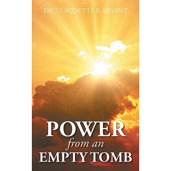 Power from an Empty Tomb, Claudette B. Bryant