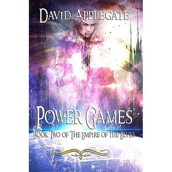 Power Games (The Empire of Elves, #2) / The Empire of Elves, David Applegate