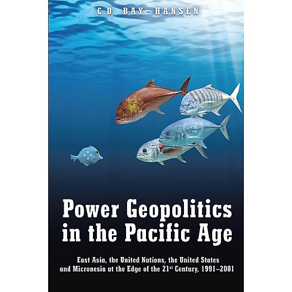 Power Geopolitics in the Pacific Age / Newman Springs Publishing, Inc., C. D. Bay-Hansen