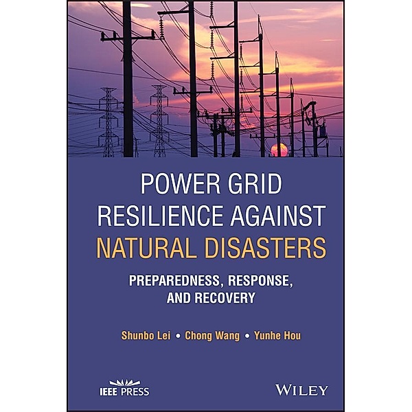 Power Grid Resilience against Natural Disasters / Wiley - IEEE, Shunbo Lei, Chong Wang, Yunhe Hou