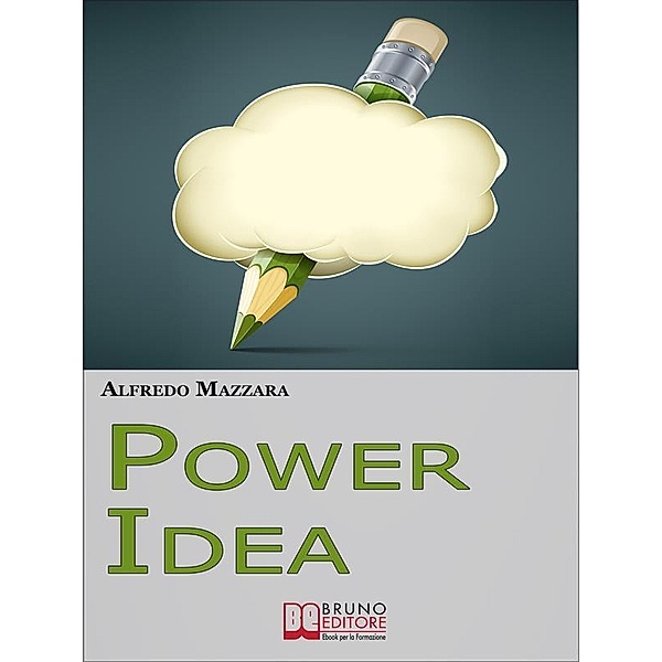 Power Idea. Come Potenziare le Tue Abilità Creative per Creare Storie Efficaci e Coinvolgenti. (Ebook Italiano - Anteprima Gratis), Alfredo Mazzara