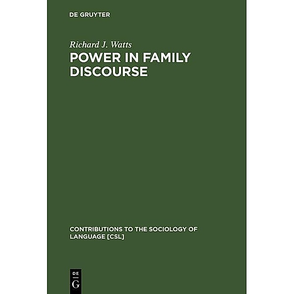 Power in Family Discourse / Contributions to the Sociology of Language Bd.63, Richard J. Watts