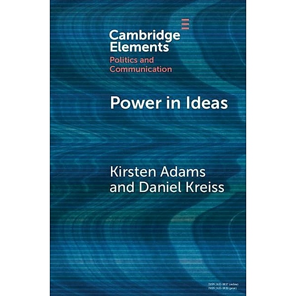 Power in Ideas / Elements in Politics and Communication, Kirsten Adams